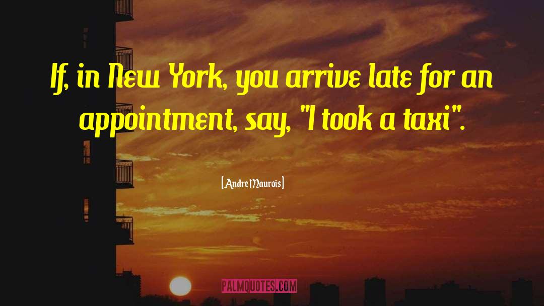 Andre Maurois Quotes: If, in New York, you