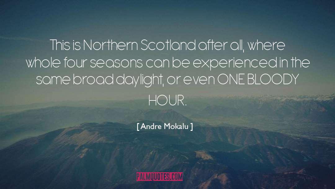Andre Mokalu Quotes: This is Northern Scotland after