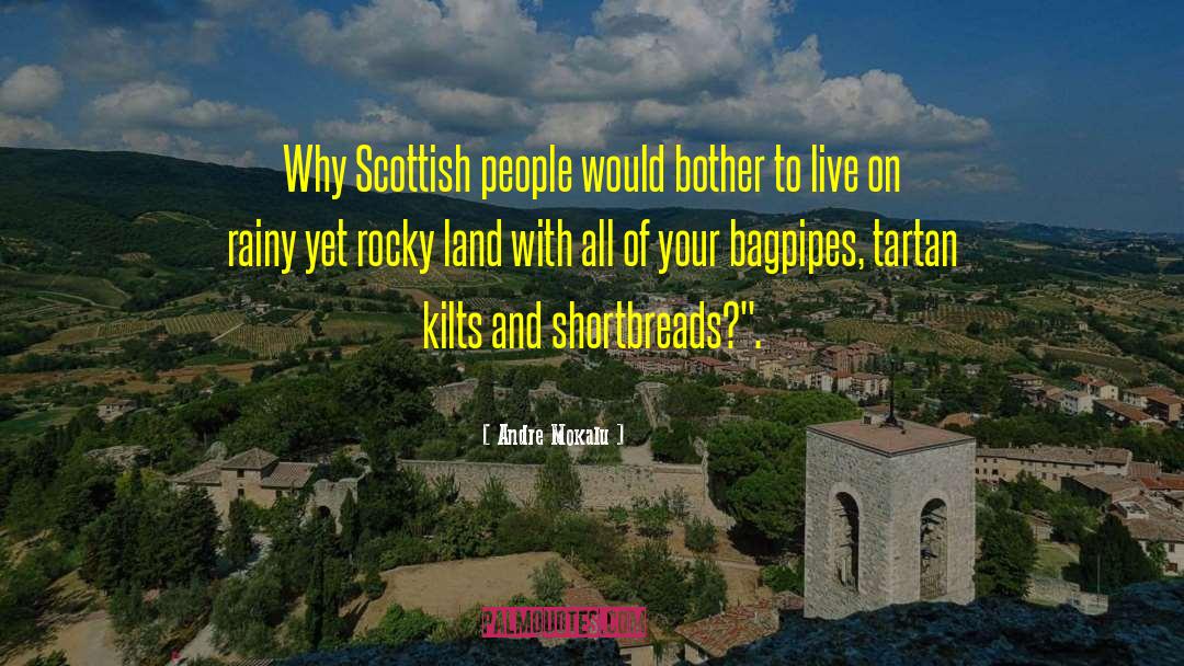 Andre Mokalu Quotes: Why Scottish people would bother