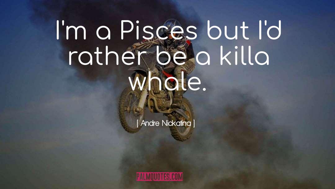 Andre Nickatina Quotes: I'm a Pisces but I'd