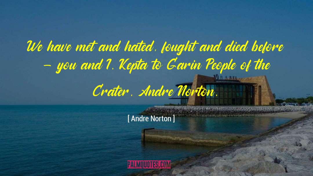 Andre Norton Quotes: We have met and hated,