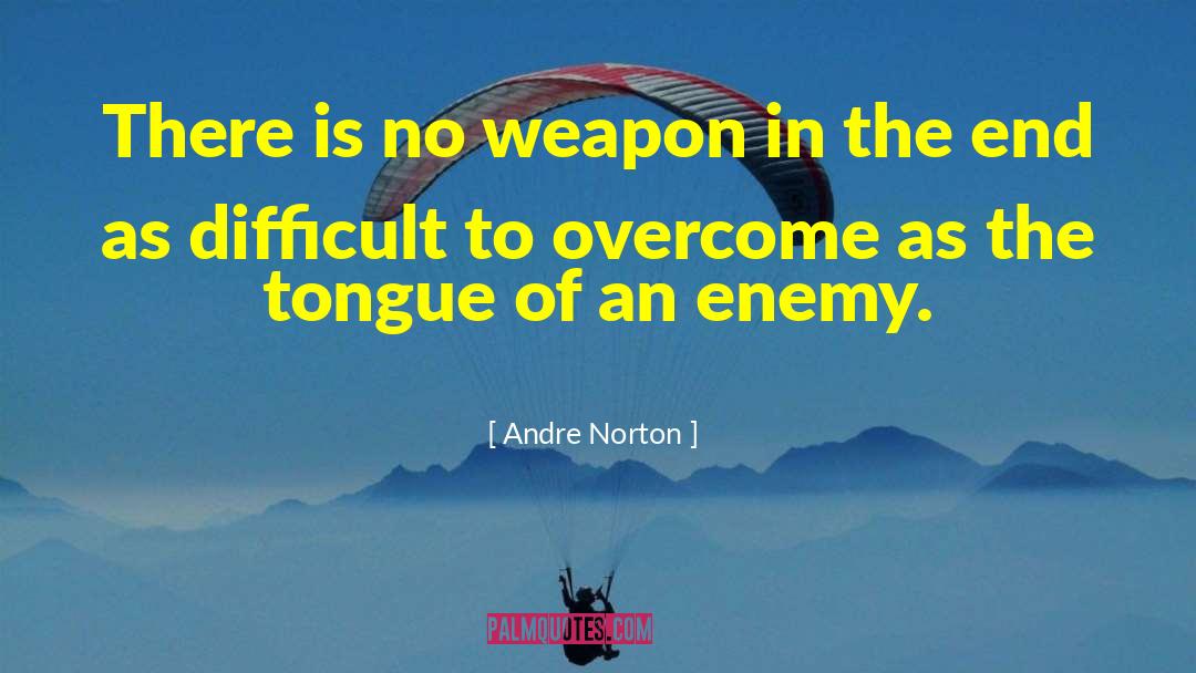 Andre Norton Quotes: There is no weapon in
