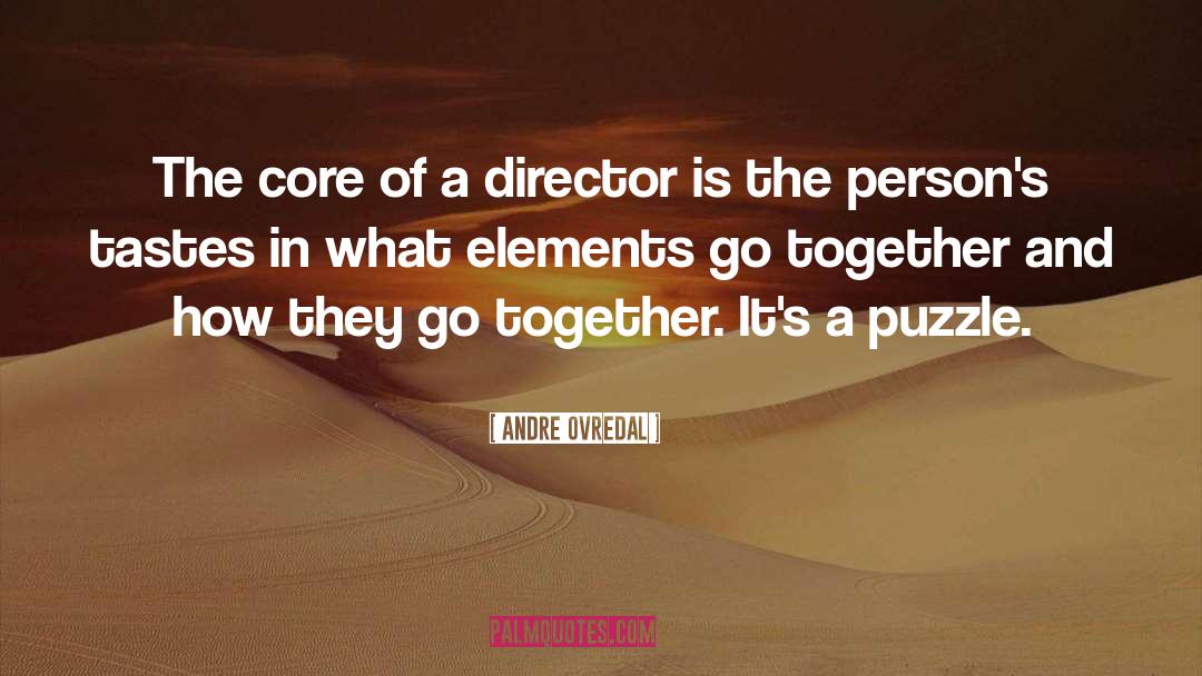 Andre Ovredal Quotes: The core of a director