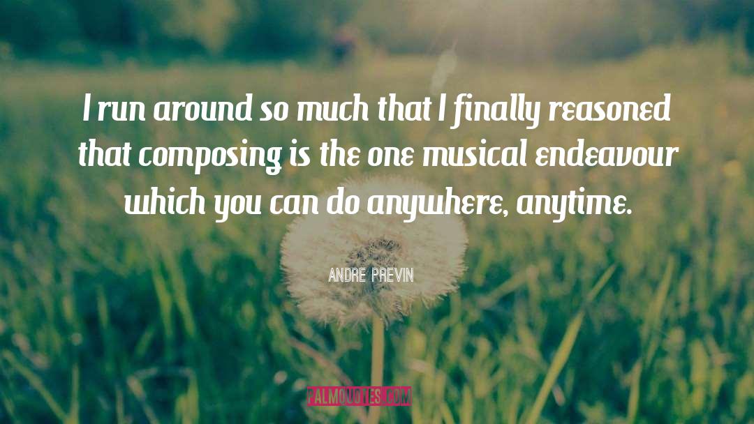 Andre Previn Quotes: I run around so much