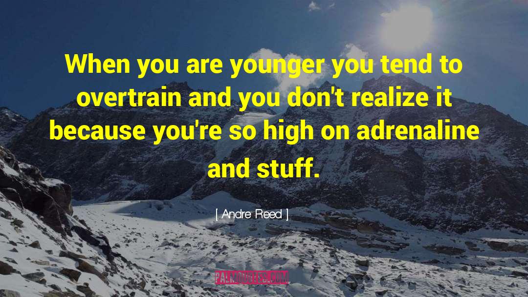 Andre Reed Quotes: When you are younger you