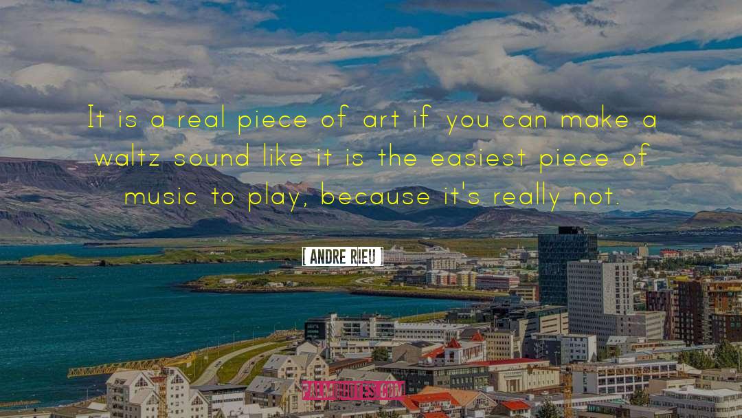 Andre Rieu Quotes: It is a real piece