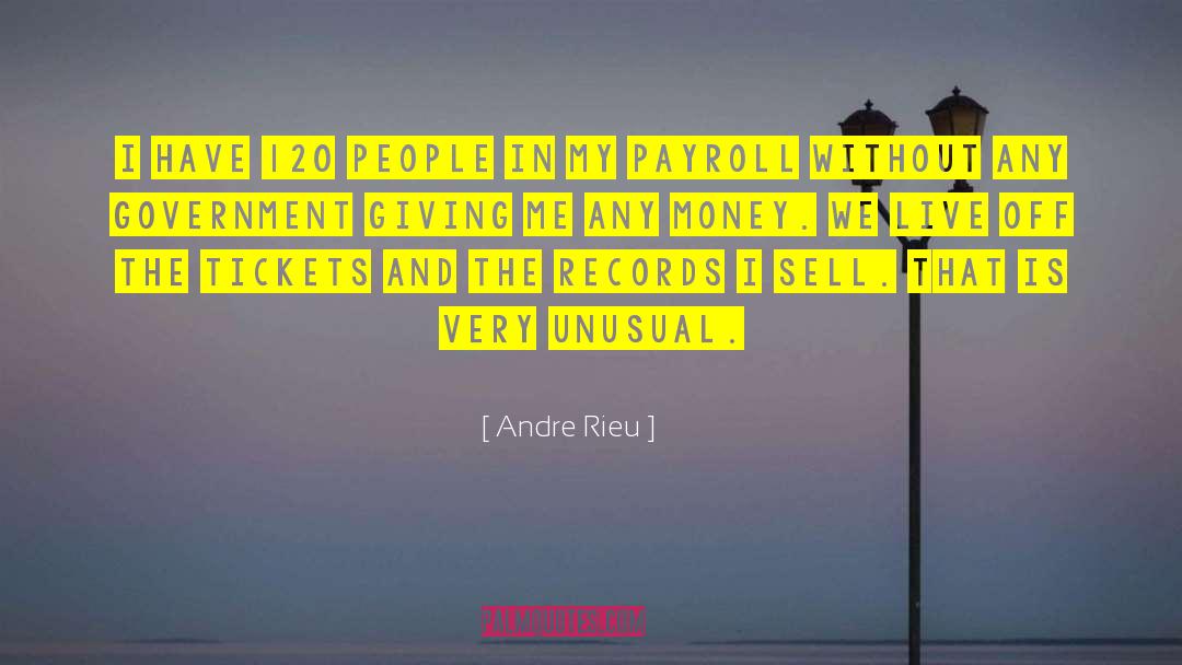 Andre Rieu Quotes: I have 120 people in