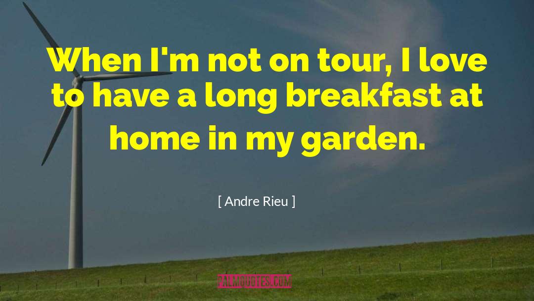 Andre Rieu Quotes: When I'm not on tour,