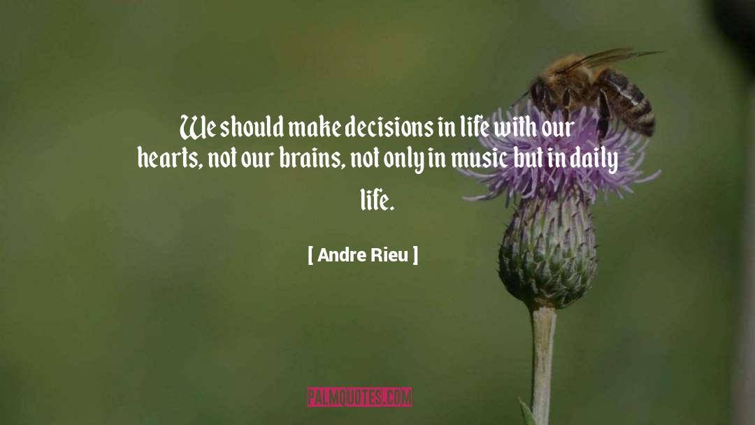 Andre Rieu Quotes: We should make decisions in
