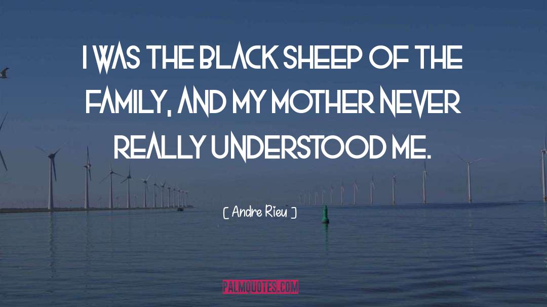 Andre Rieu Quotes: I was the black sheep
