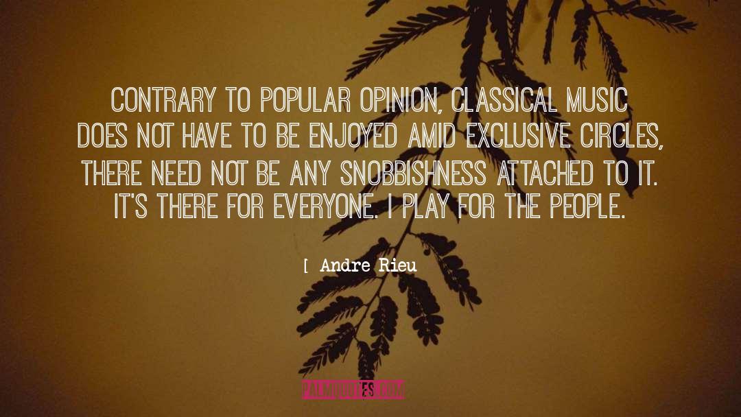 Andre Rieu Quotes: Contrary to popular opinion, classical