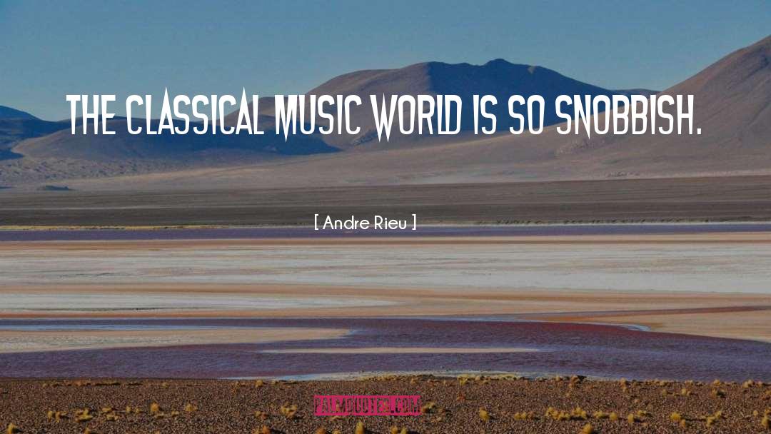 Andre Rieu Quotes: The classical music world is