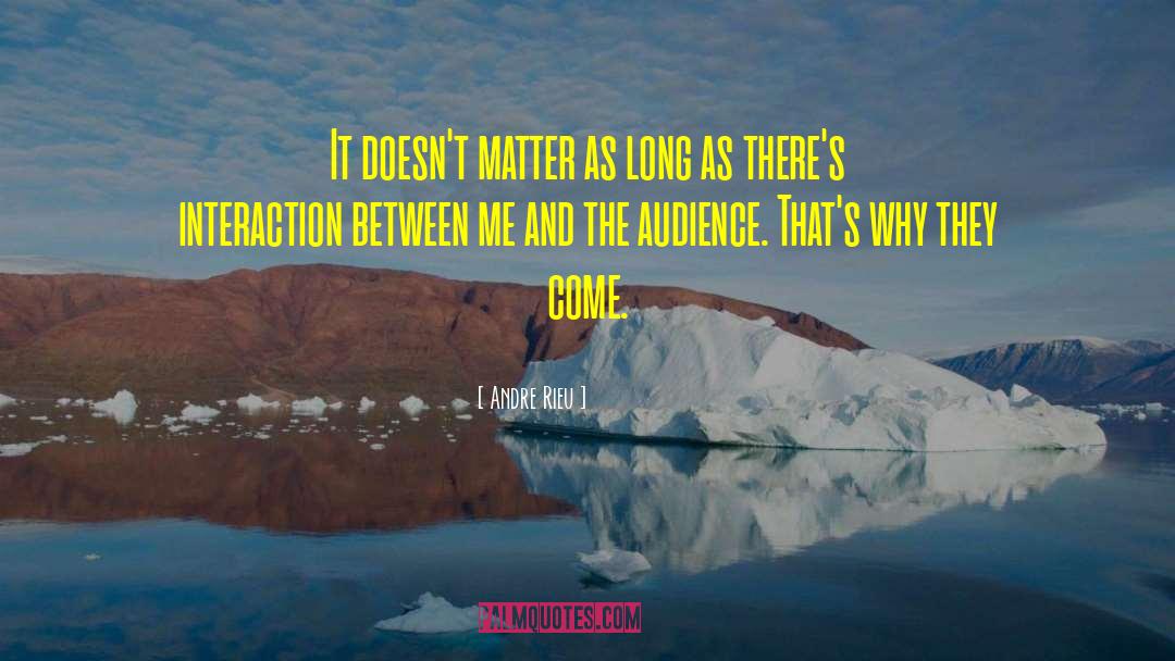 Andre Rieu Quotes: It doesn't matter as long