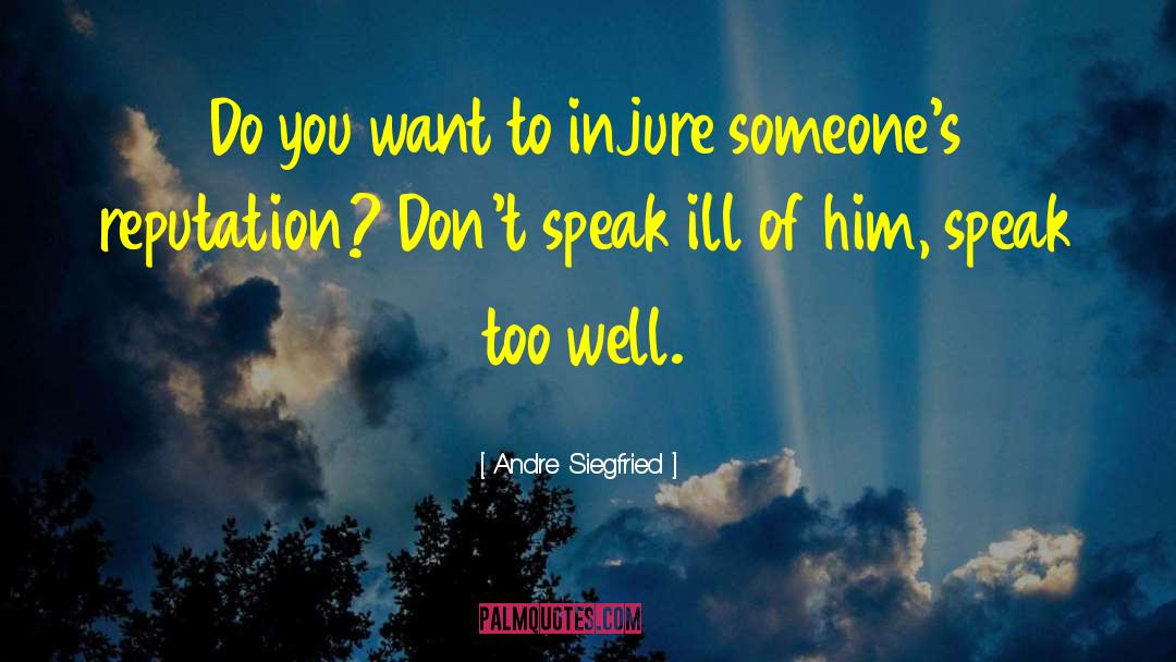 Andre Siegfried Quotes: Do you want to injure