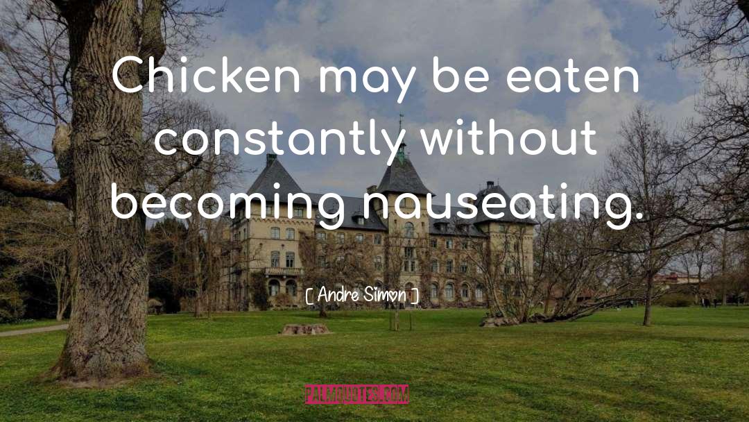 Andre Simon Quotes: Chicken may be eaten constantly