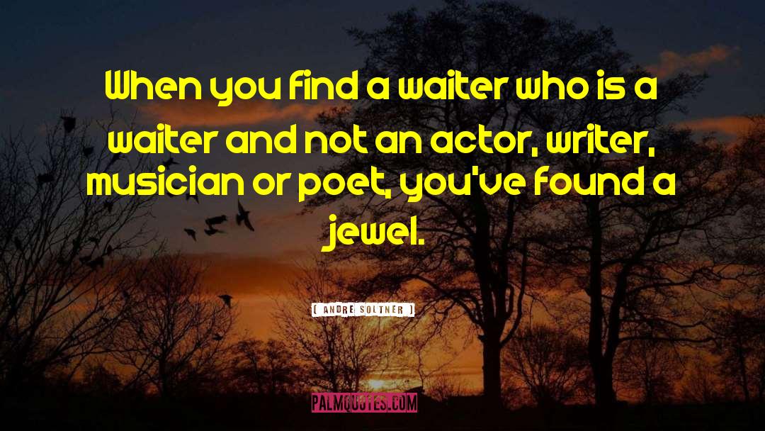 Andre Soltner Quotes: When you find a waiter