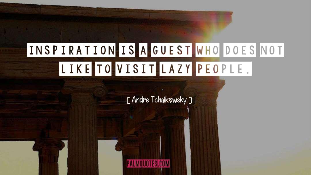 Andre Tchaikowsky Quotes: Inspiration is a guest who