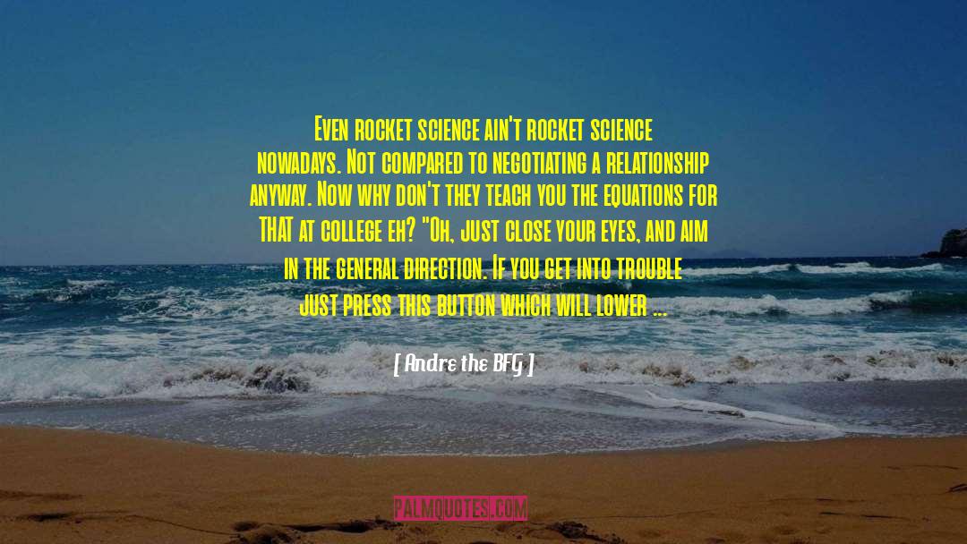 Andre The BFG Quotes: Even rocket science ain't rocket