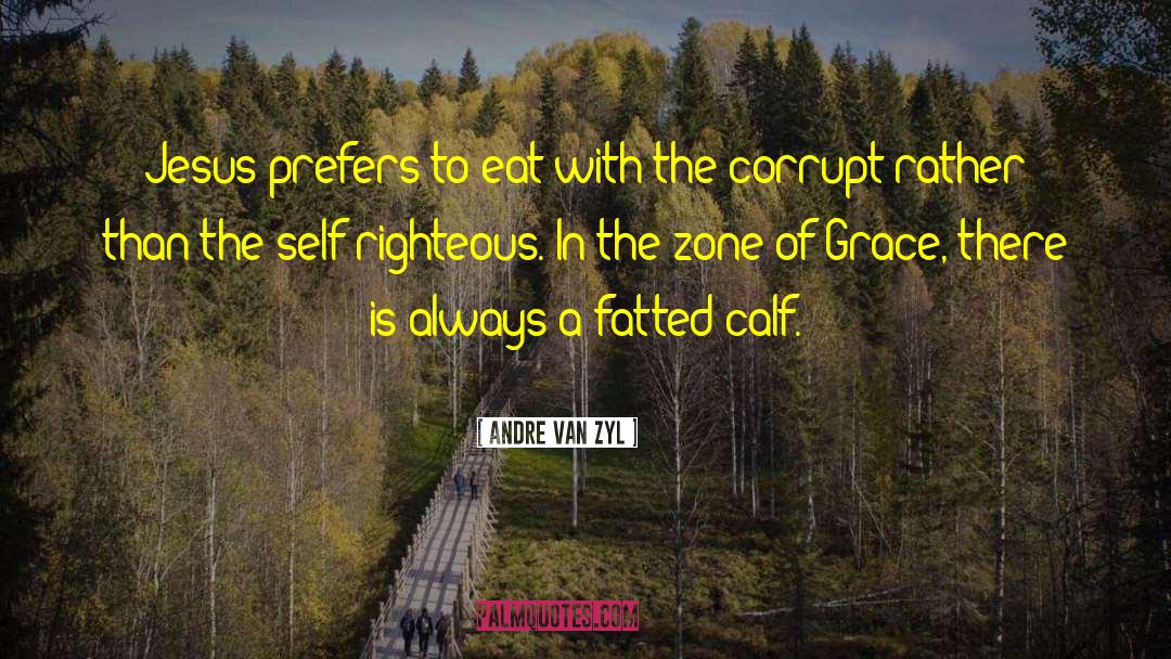 Andre Van Zyl Quotes: Jesus prefers to eat with