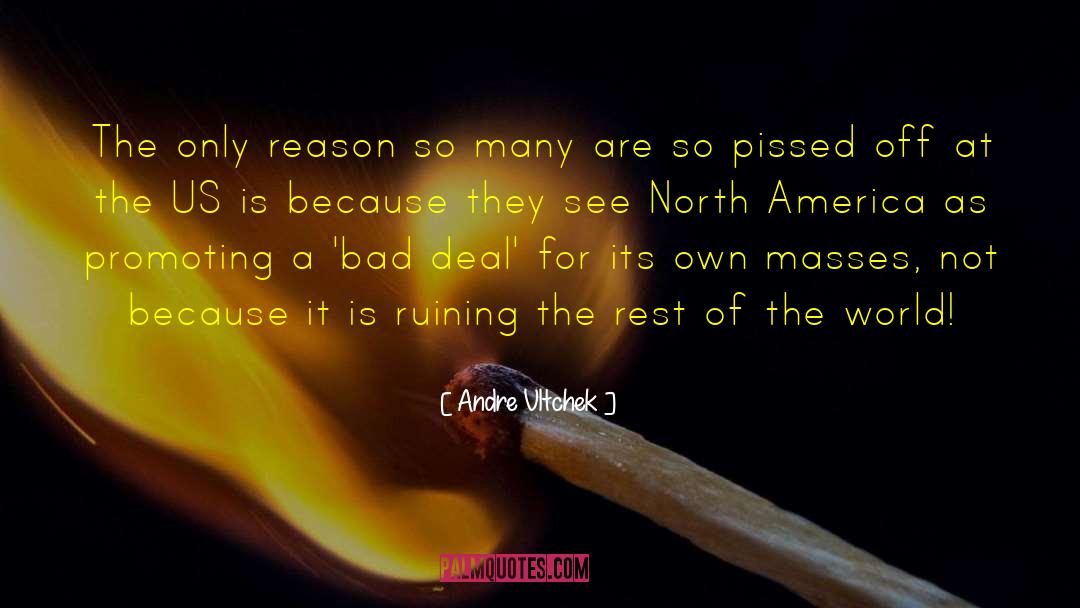 Andre Vltchek Quotes: The only reason so many