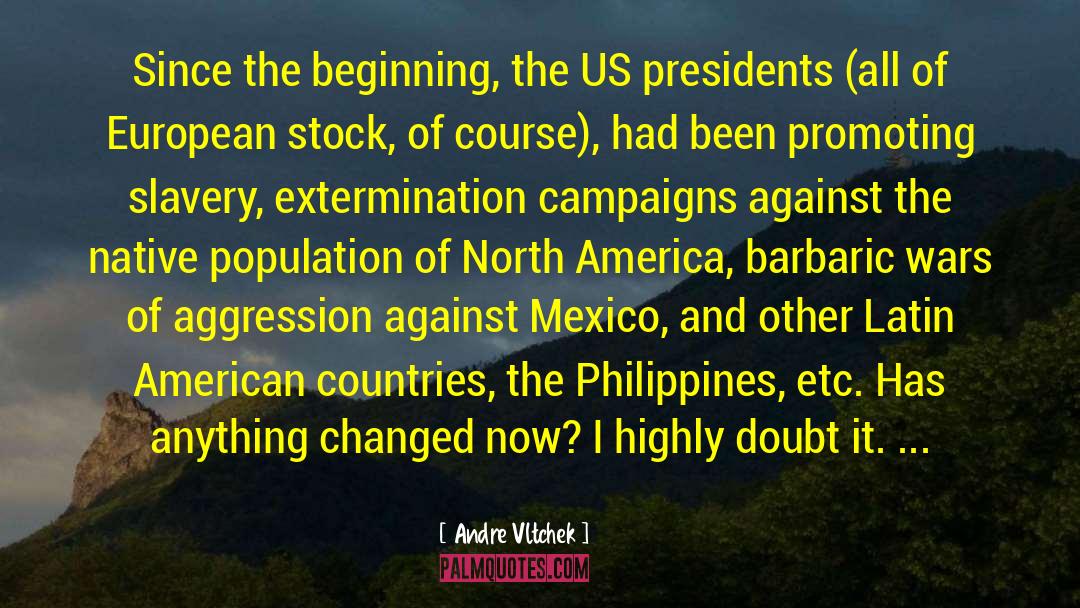 Andre Vltchek Quotes: Since the beginning, the US