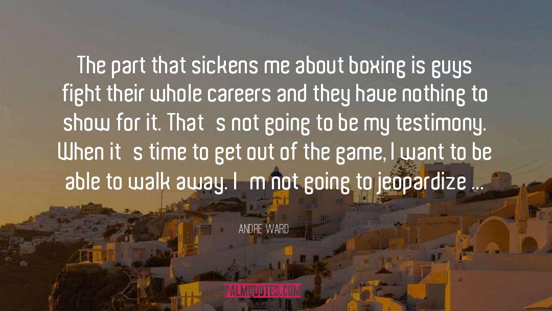 Andre Ward Quotes: The part that sickens me