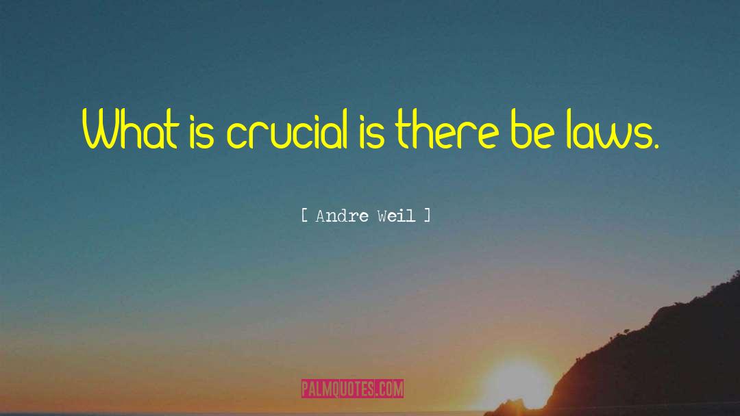 Andre Weil Quotes: What is crucial is there