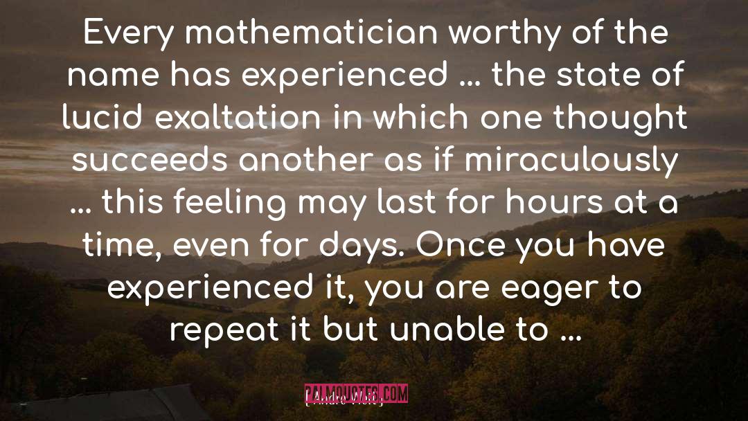 Andre Weil Quotes: Every mathematician worthy of the