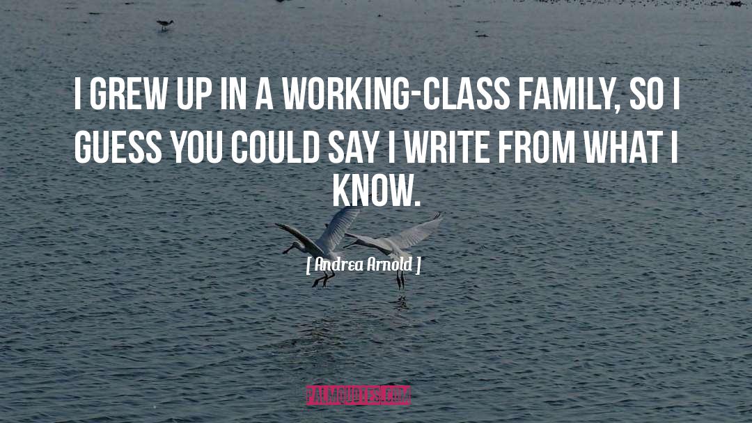 Andrea Arnold Quotes: I grew up in a