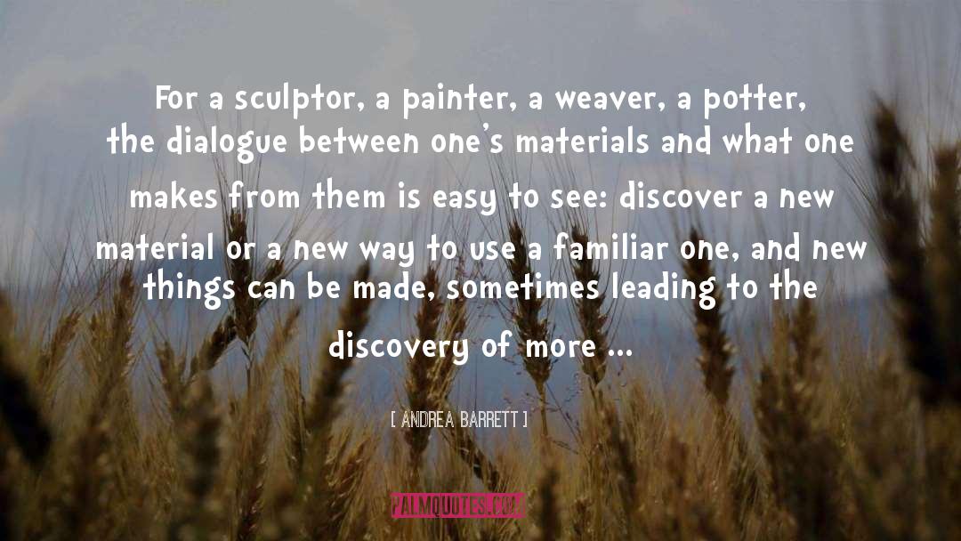 Andrea Barrett Quotes: For a sculptor, a painter,