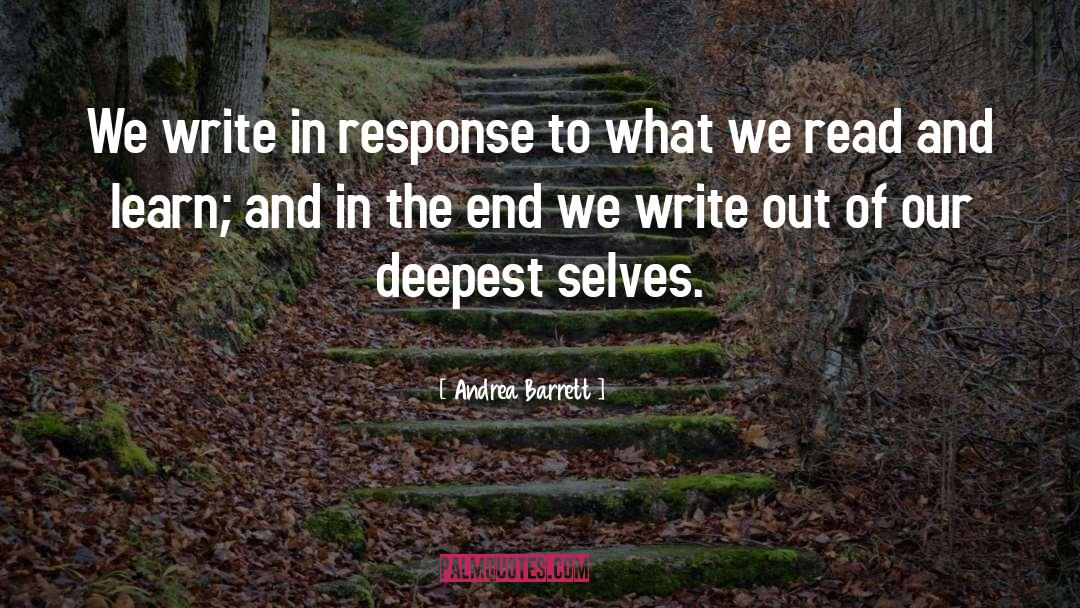 Andrea Barrett Quotes: We write in response to