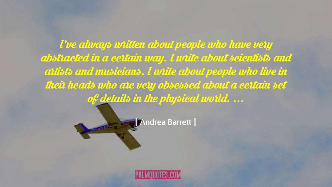 Andrea Barrett Quotes: I've always written about people