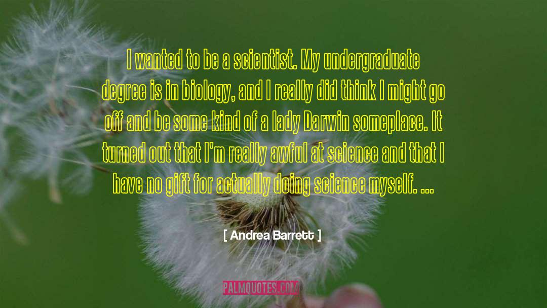 Andrea Barrett Quotes: I wanted to be a
