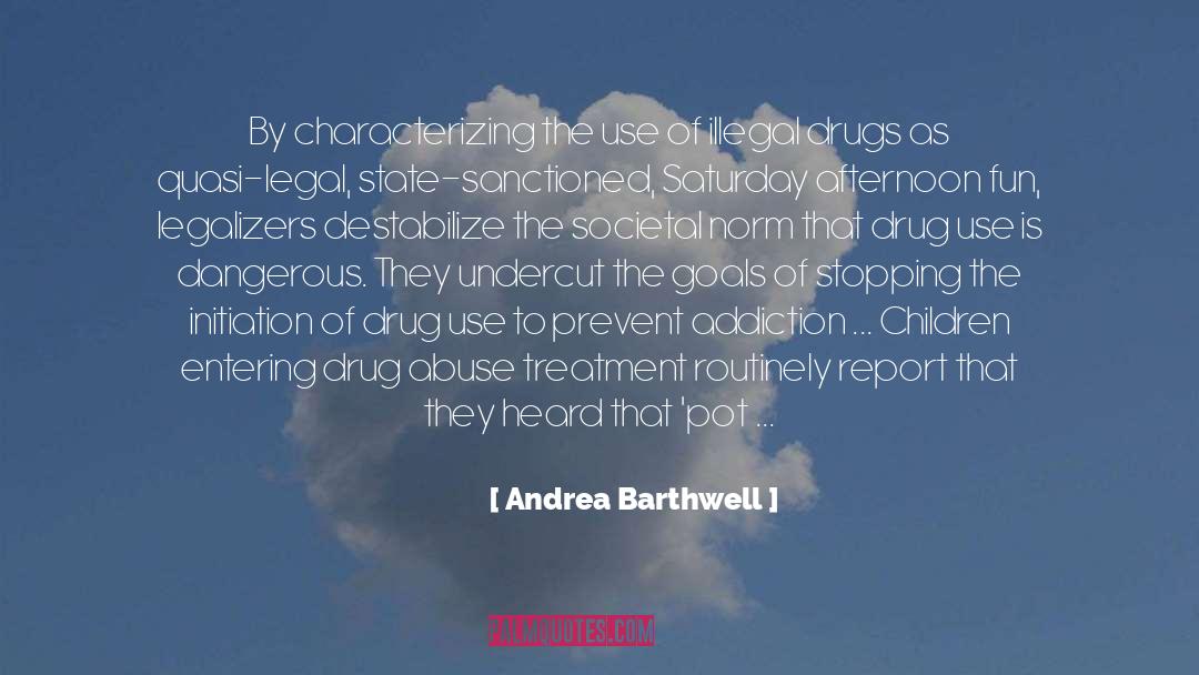 Andrea Barthwell Quotes: By characterizing the use of