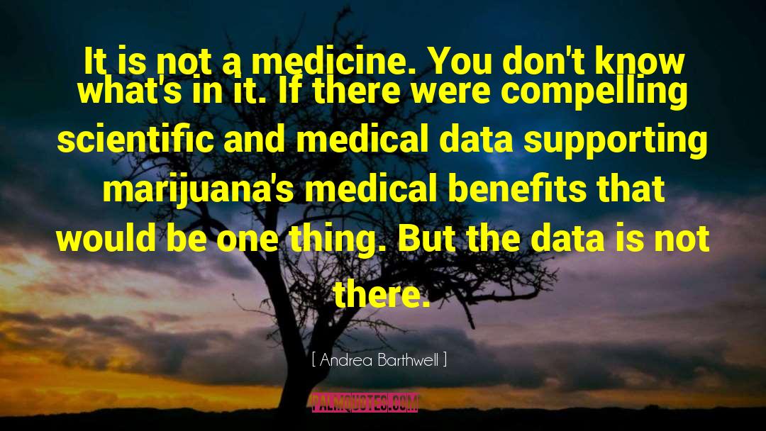 Andrea Barthwell Quotes: It is not a medicine.