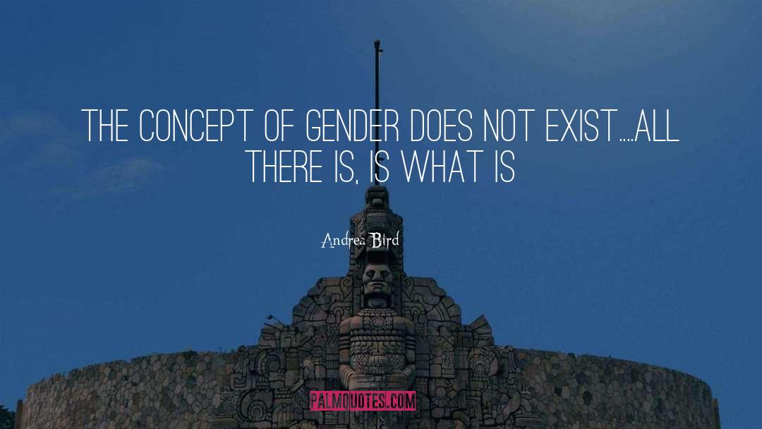 Andrea Bird Quotes: The Concept of Gender Does