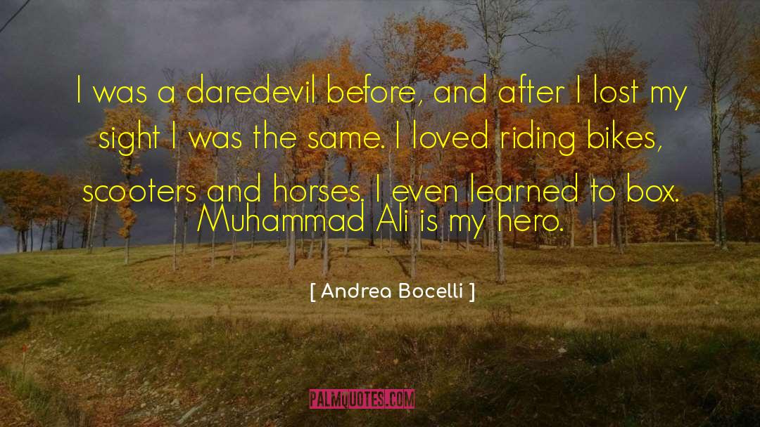 Andrea Bocelli Quotes: I was a daredevil before,