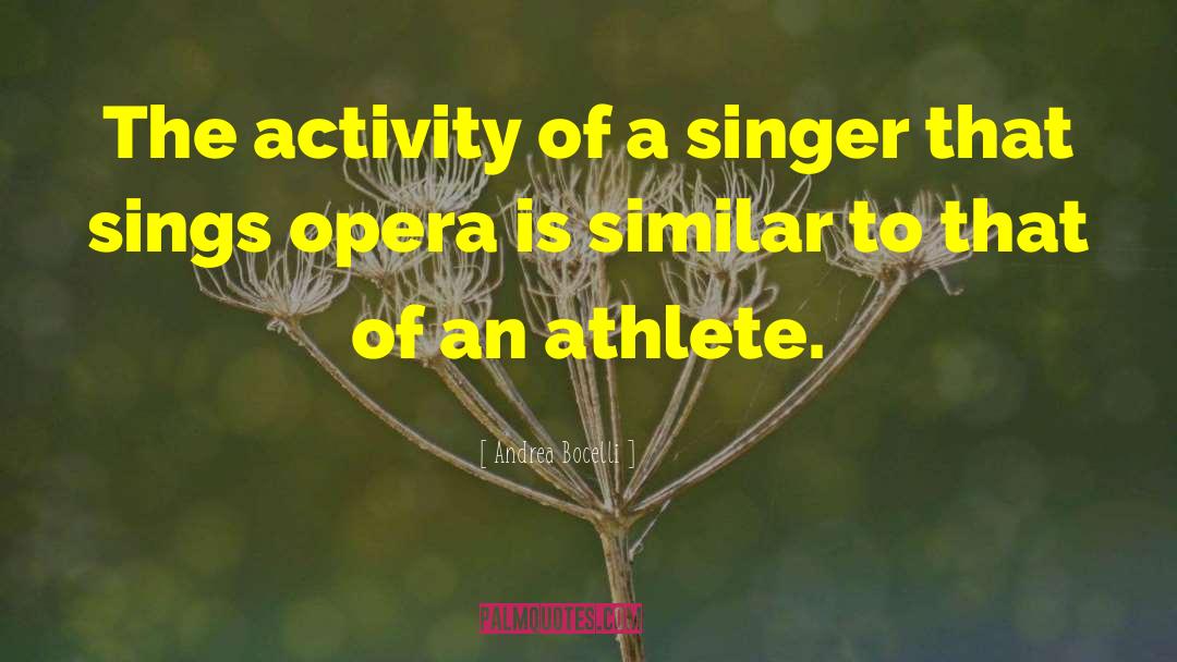 Andrea Bocelli Quotes: The activity of a singer