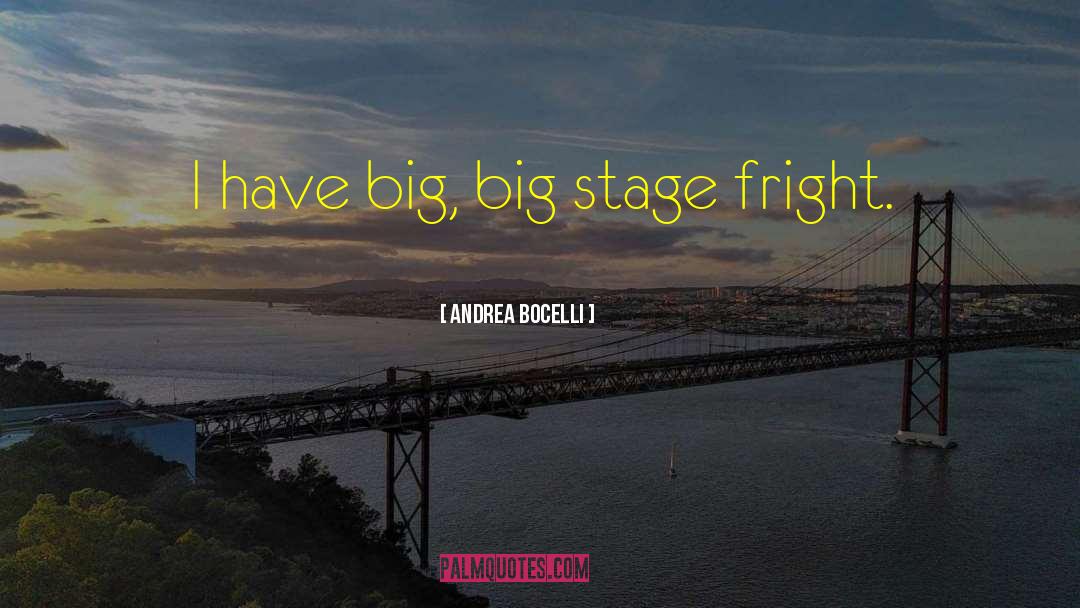 Andrea Bocelli Quotes: I have big, big stage