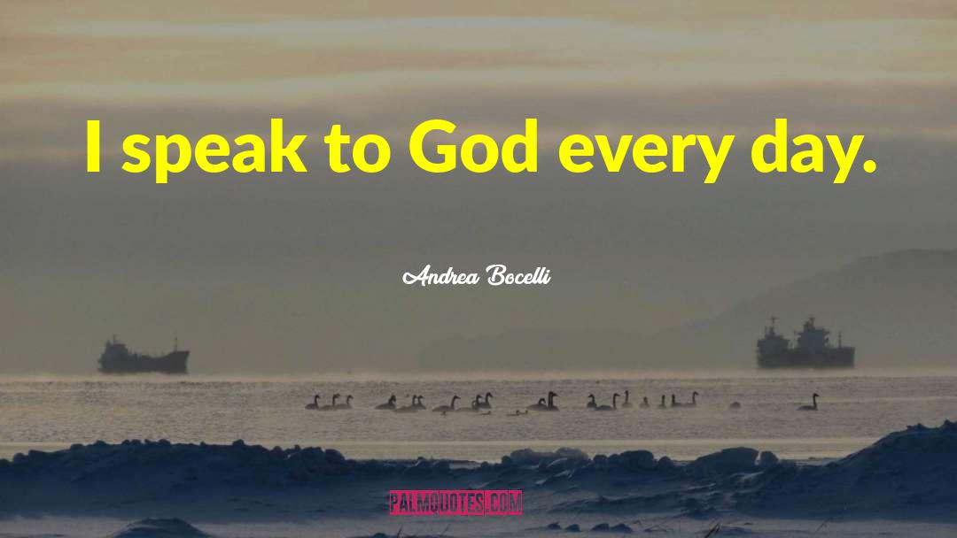 Andrea Bocelli Quotes: I speak to God every