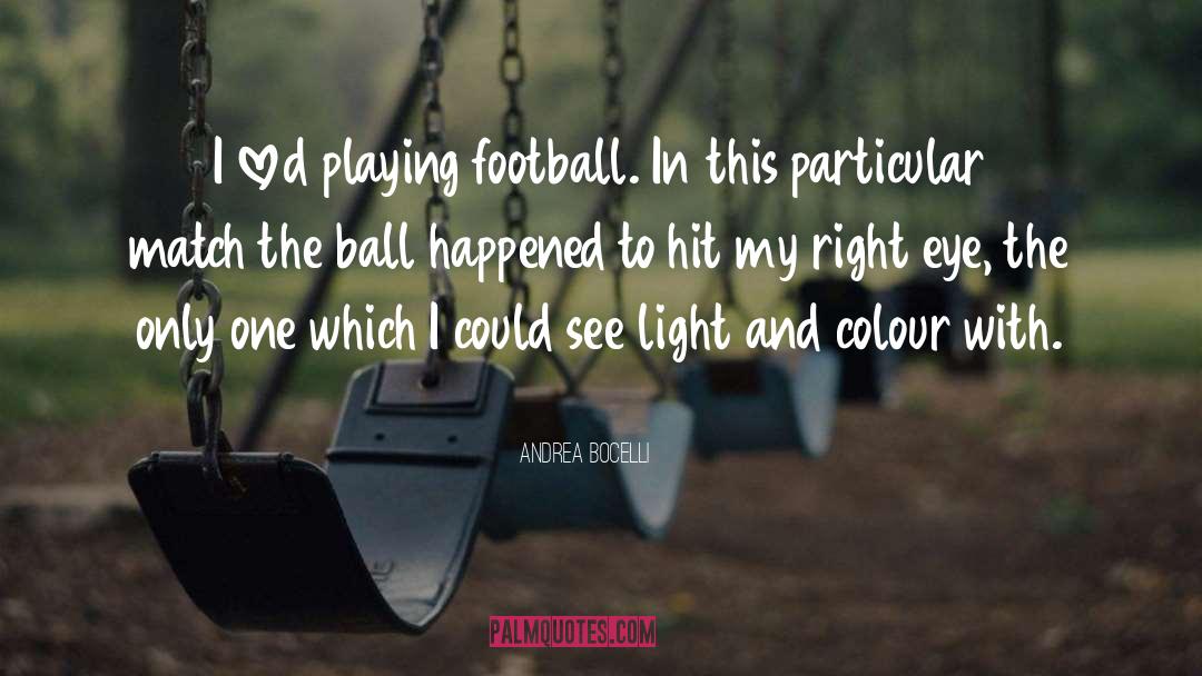 Andrea Bocelli Quotes: I loved playing football. In