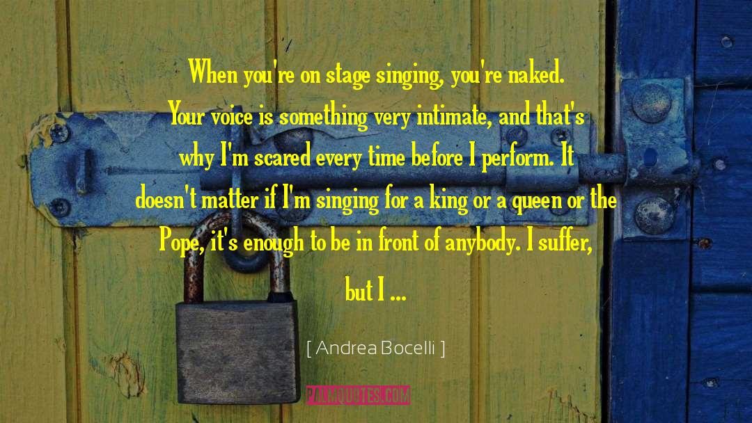 Andrea Bocelli Quotes: When you're on stage singing,