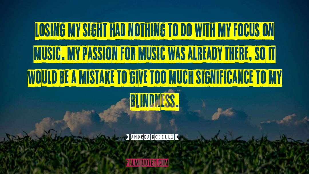 Andrea Bocelli Quotes: Losing my sight had nothing