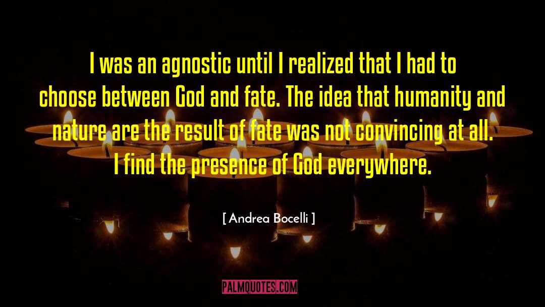 Andrea Bocelli Quotes: I was an agnostic until