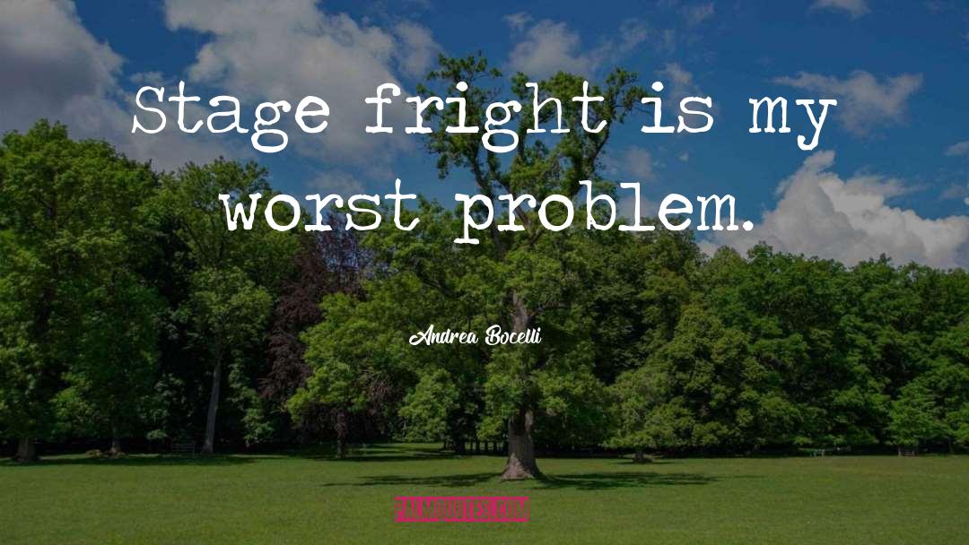 Andrea Bocelli Quotes: Stage fright is my worst
