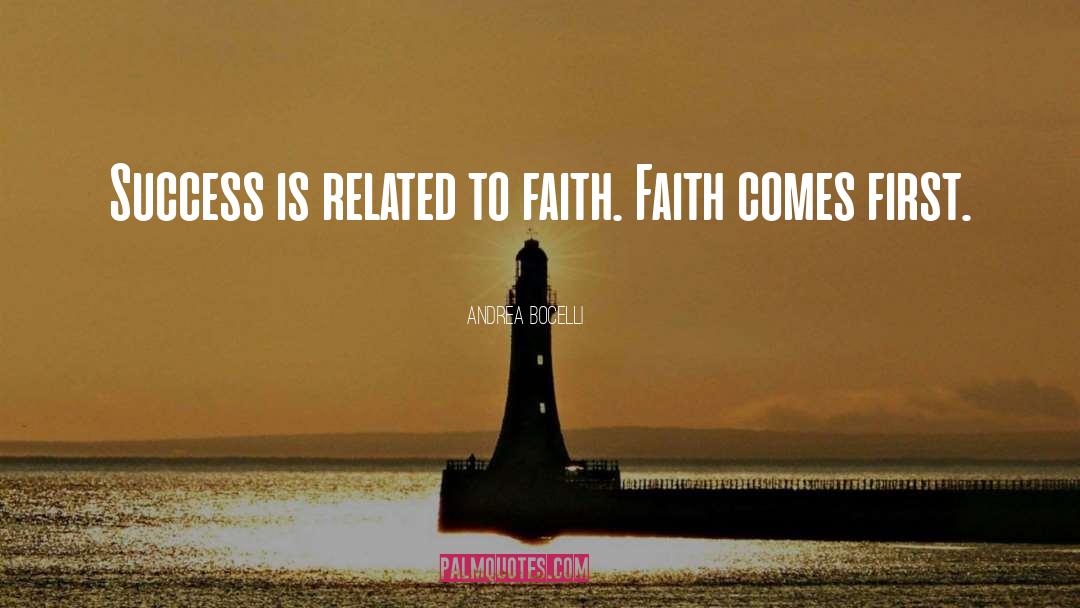 Andrea Bocelli Quotes: Success is related to faith.