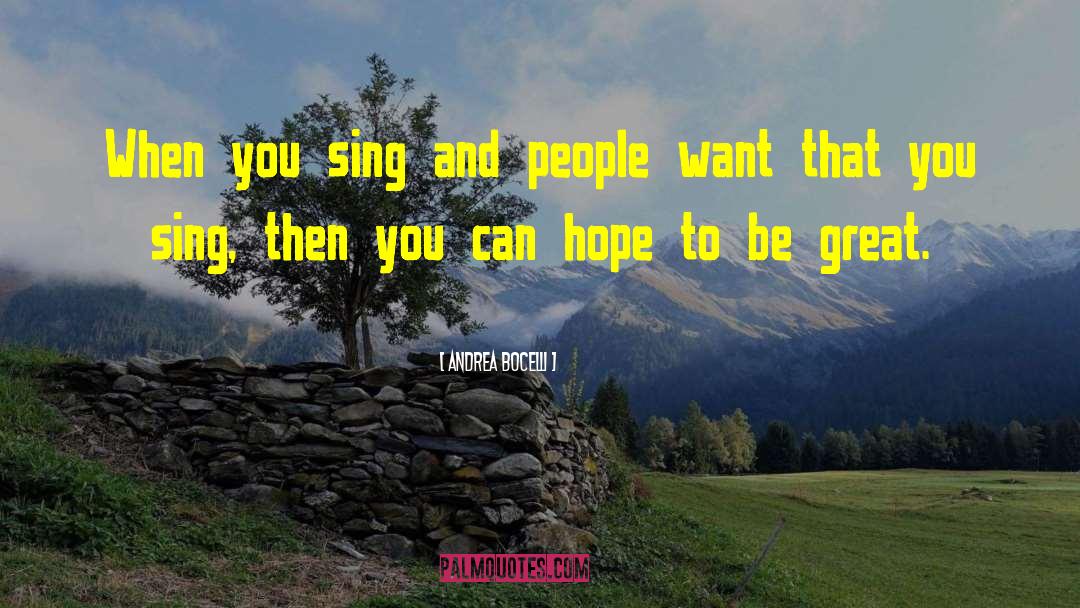 Andrea Bocelli Quotes: When you sing and people