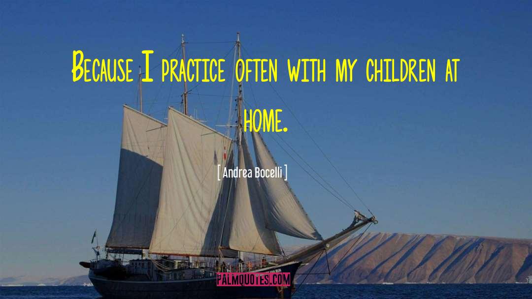 Andrea Bocelli Quotes: Because I practice often with