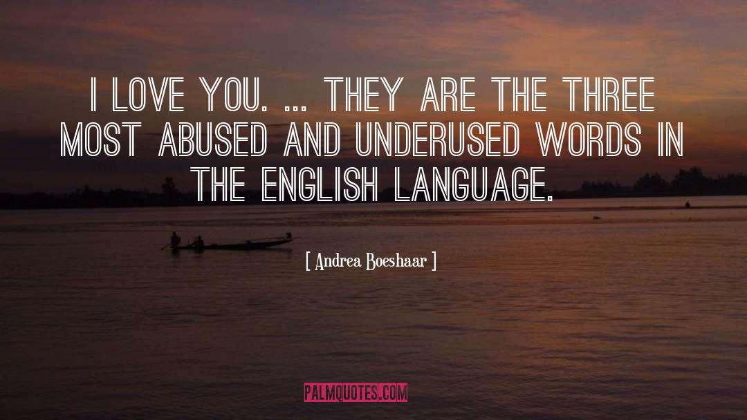 Andrea Boeshaar Quotes: I love you. ... they