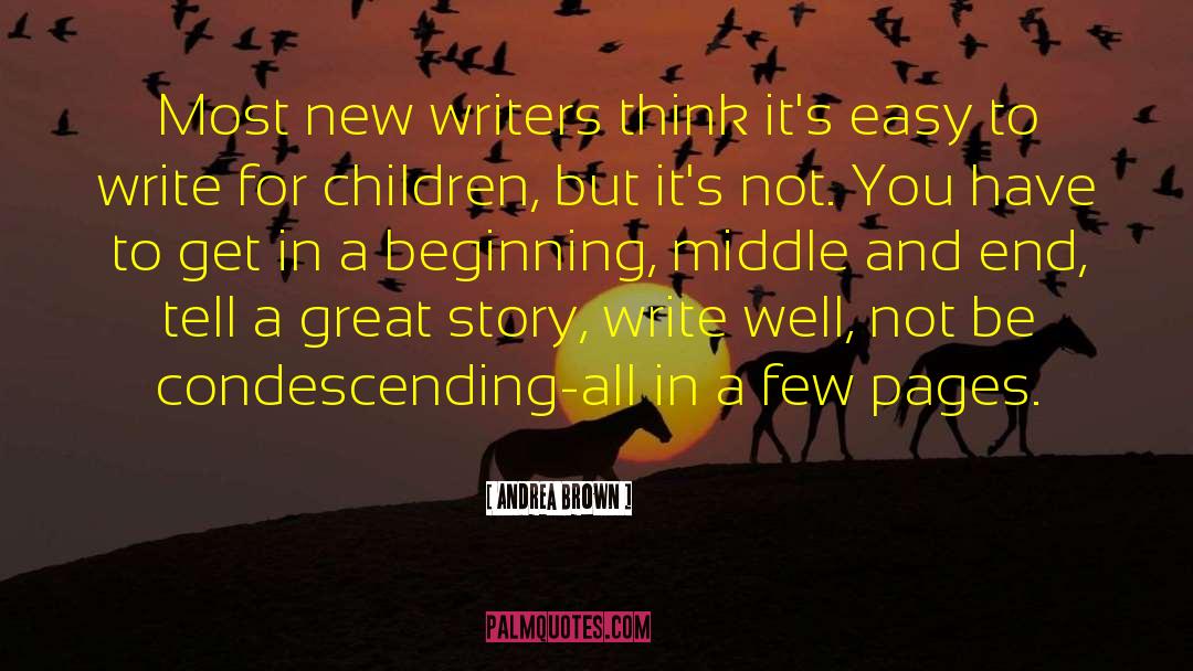 Andrea Brown Quotes: Most new writers think it's